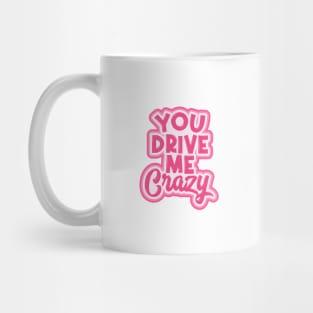 You Drive Me Crazy Mug